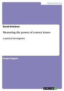 Measuring the power of convex lenses di David Brückner edito da GRIN Publishing