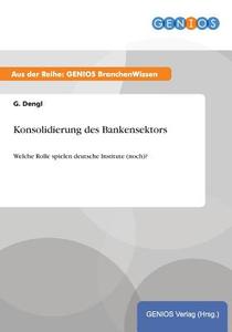 Konsolidierung des Bankensektors di G. Dengl edito da GBI-Genios Verlag