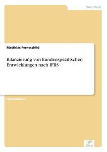 Bilanzierung von kundenspezifischen Entwicklungen nach IFRS di Matthias Ferneschild edito da Diplom.de