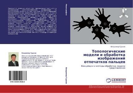 Topologicheskie modeli i obrabotka izobrazhenij otpechatkow pal'cew di Vladimir Gudkow edito da LAP LAMBERT Academic Publishing