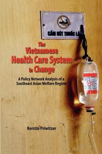 The Vietnamese Health Care System in Change di Kerstin Priwitzer edito da ISEAS-Yusof Ishak Institute