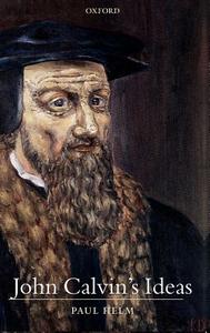 John Calvin's Ideas di Paul Helm edito da OXFORD UNIV PR