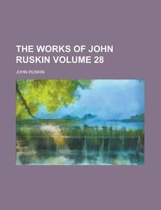 The Works Of John Ruskin (volume 28) di John Ruskin edito da General Books Llc
