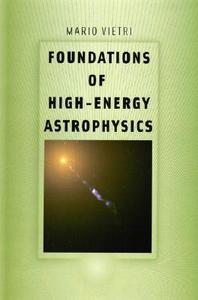 Foundations of High-Energy Astrophysics di Mario Vietri edito da UNIV OF CHICAGO PR