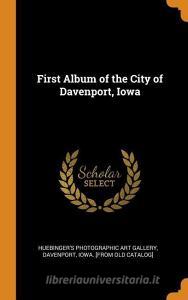 First Album Of The City Of Davenport, Iowa edito da Franklin Classics Trade Press