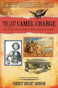 The Last Camel Charge: The Untold Story of America's Desert Military Experiment di Forrest Bryant Johnson, F. B. Johnson edito da Berkley Publishing Group