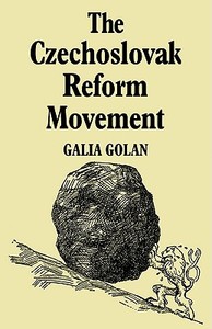 The Czechoslovak Reform Movement di Galia Golan edito da Cambridge University Press