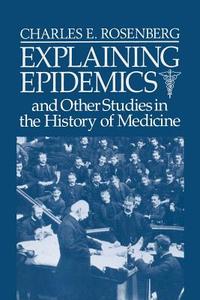 Explaining Epidemics di Charles E. Rosenberg, Rosenburg, Rosenberg Charles E. edito da Cambridge University Press