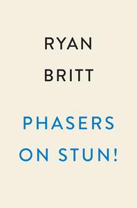 Phasers on Stun!: How the Making--And Remaking--Of Star Trek Changed the World di Ryan Britt edito da PLUME