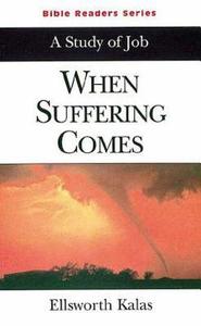 When Suffering Comes: A Study of Job di J. Ellsworth Kalas, Ellsworth Kalas edito da Abingdon Press