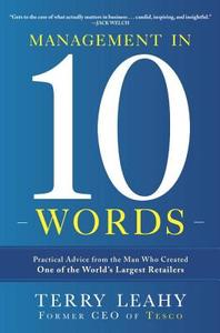 Management in Ten Words: Practical Advice from the Man Who Created One of the World's Largest Retailers di Terry Leahy edito da Crown Business