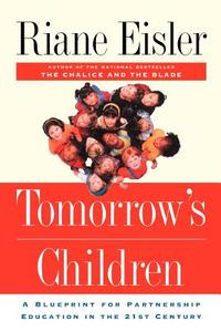 Tomorrow's Children: A Blueprint for Partnership Education in the 21st Century di Riane Tennenhaus Eisler edito da BASIC BOOKS