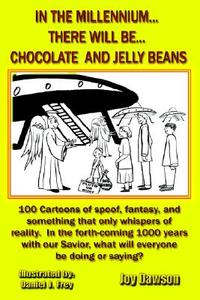 In The Millennium...there Will Be...chocolate And Jelly Beans di Joy Dawson edito da Holy Fire Publishing