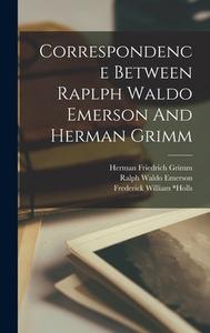 Correspondence Between Raplph Waldo Emerson And Herman Grimm edito da LEGARE STREET PR