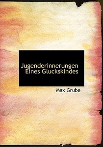Jugenderinnerungen Eines Gluckskindes di Max Grube edito da Richardson