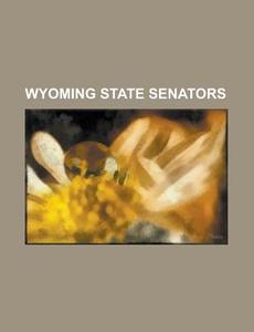 Wyoming State Senators: Mike Enzi, John di Books Llc edito da Books LLC, Wiki Series