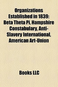 Organizations Established In 1839: Beta di Books Llc edito da Books LLC, Wiki Series