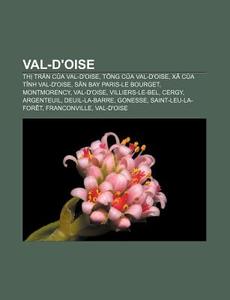 Val-d'oise: Th Tr N C A Val-d'oise, T N di Ngu N. Wikipedia edito da Books LLC, Wiki Series