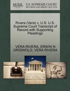 Rivera (vera) V. U.s. U.s. Supreme Court Transcript Of Record With Supporting Pleadings di Erwin N Griswold, Vera Rivera edito da Gale, U.s. Supreme Court Records