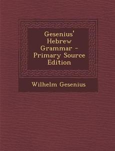 Gesenius' Hebrew Grammar di Wilhelm Gesenius edito da Nabu Press