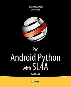 Pro Android Python with Sl4a: Writing Android Native Apps Using Python, Lua, and Beanshell di Paul Ferrill edito da SPRINGER A PR SHORT