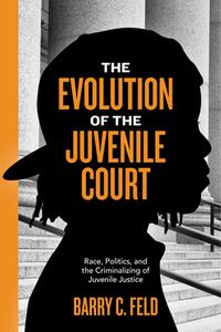 The Evolution of the Juvenile Court di Barry C. Feld edito da NYU Press