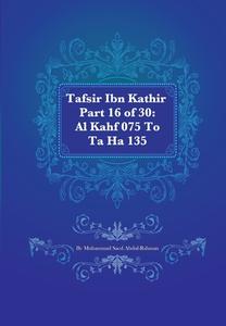 Tafsir Ibn Kathir Part 16 of 30: Al Kahf 075 to Ta Ha 135 di Muhammad Saed Abdul-Rahman edito da Createspace