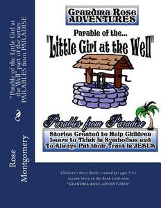 Parable of the Little Girl at the Well: Fall Now Into the Hand of the Lord for His Mercies Are Great di Rose Montgomery edito da Createspace