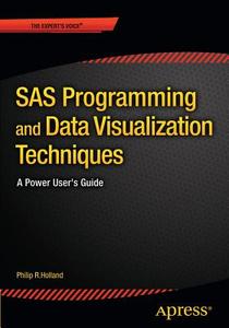 SAS Programming and Data Visualization Techniques di Philip R. Holland edito da Apress