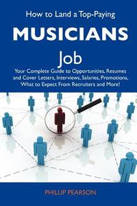 How to Land a Top-Paying Musicians Job: Your Complete Guide to Opportunities, Resumes and Cover Letters, Interviews, Salaries, Promotions, What to Exp edito da Tebbo
