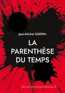 La parenthèse du temps di Jean-Michel Guerin edito da Books on Demand