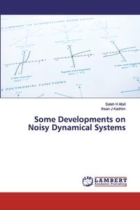 Some Developments on Noisy Dynamical Systems di Salah H Abid, Ihsan J Kadhim edito da LAP Lambert Academic Publishing