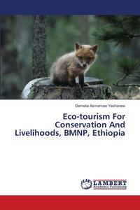 Eco-tourism For Conservation And Livelihoods, BMNP, Ethiopia di Demeke Asmamaw Yeshanew edito da LAP Lambert Academic Publishing