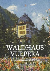 Waldhaus Vulpera: Geheimnisse eines Grandhotels di Jochen Philipp Ziegelmann edito da Books on Demand