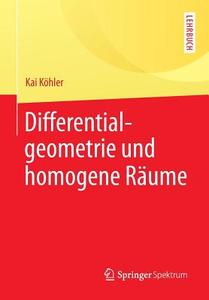 Differentialgeometrie und homogene Räume di Kai Köhler edito da Vieweg+Teubner Verlag
