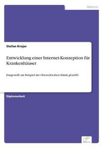 Entwicklung einer Internet-Konzeption für Krankenhäuser di Stefan Krojer edito da Diplom.de