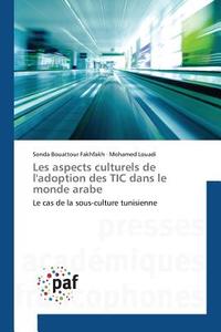 Les aspects culturels de l'adoption des TIC dans le monde arabe di Sonda Bouattour Fakhfakh, Mohamed Louadi edito da PAF