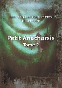 Petit Anacharsis Tome 2 di Jean-Jacques Barthe&#769;lemy, H Lemaire edito da Book On Demand Ltd.