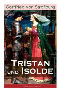 Tristan Und Isolde di Gottfried Von Straburg, Karl Simrock edito da E-artnow
