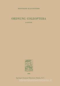 Ordnung Coleoptera (LARVEN) di Bernhard Klausnitzer edito da Springer