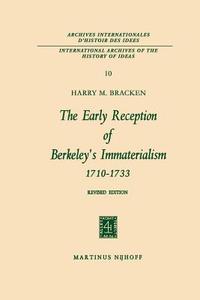 The Early Reception of Berkeley's Immaterialism 1710-1733 di Harry M. Bracken edito da Springer Netherlands
