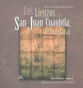 Los Lienzos de San Juan Cuauhtla, Puebla di Maria Teresa Sepulveda y. Herrera edito da MIGUEL ANGEL PORRUA