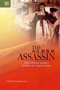The Assassin: Hou Hsiao-Hsien's World of Tang China edito da HONG KONG UNIV PR