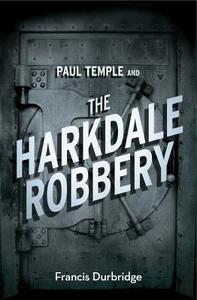 Paul Temple and the Harkdale Robbery di Francis Durbridge edito da HarperCollins Publishers