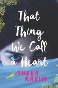 That Thing We Call a Heart di Sheba Karim edito da HARPERCOLLINS