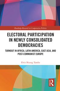 Electoral Participation In Newly Consolidated Democracies di Elvis Bisong Tambe edito da Taylor & Francis Ltd