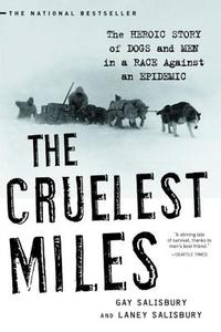 The Cruelest Miles: The Heroic Story of Dogs and Men in a Race Against an Epidemic di Gay Salisbury, Laney Salisbury edito da W W NORTON & CO