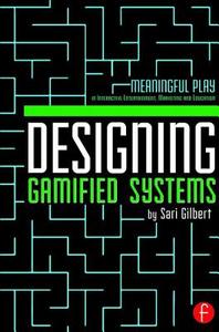 Designing Gamified Systems di Sari Gilbert edito da Taylor & Francis Ltd