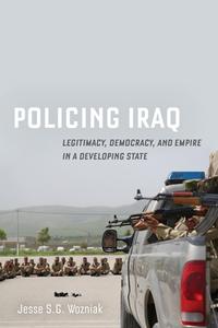 Policing Iraq di Jesse Wozniak edito da University Of California Press
