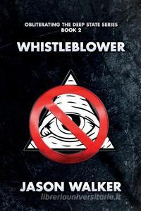 Whistleblower: Obliterating the Deep State Series Book 1 di Jason Walker edito da CATALYST BOOKS